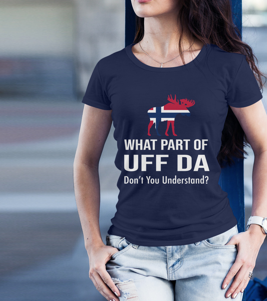 What Part Of Uff Da Don't You Understand Norwegian Flag Moose T-Shirt