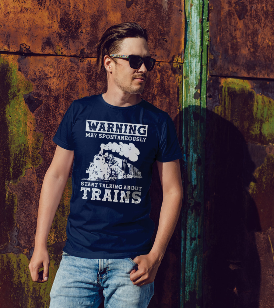 WARNING MAY SPONTANEOUSLY START TALKING ABOUT TRAINS T-Shirt