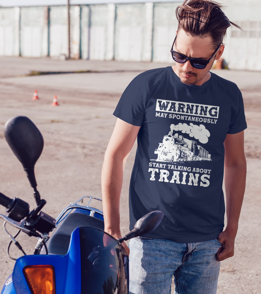 WARNING MAY SPONTANEOUSLY START TALKING ABOUT TRAINS T-Shirt