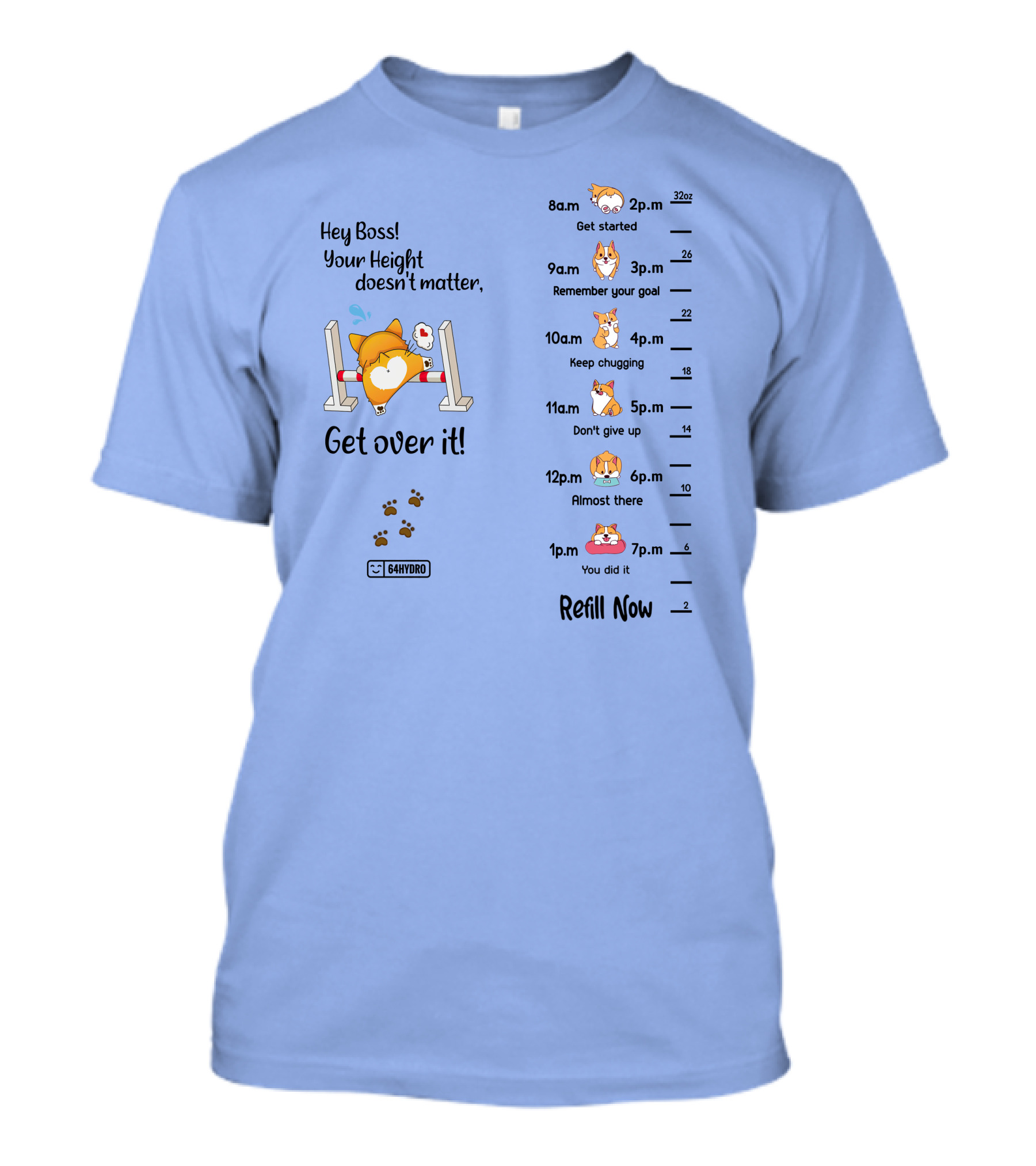 Hey Boss Your Height Doesn't Matter Get Over It Corgi Refill Now 64Hydro T-Shirt