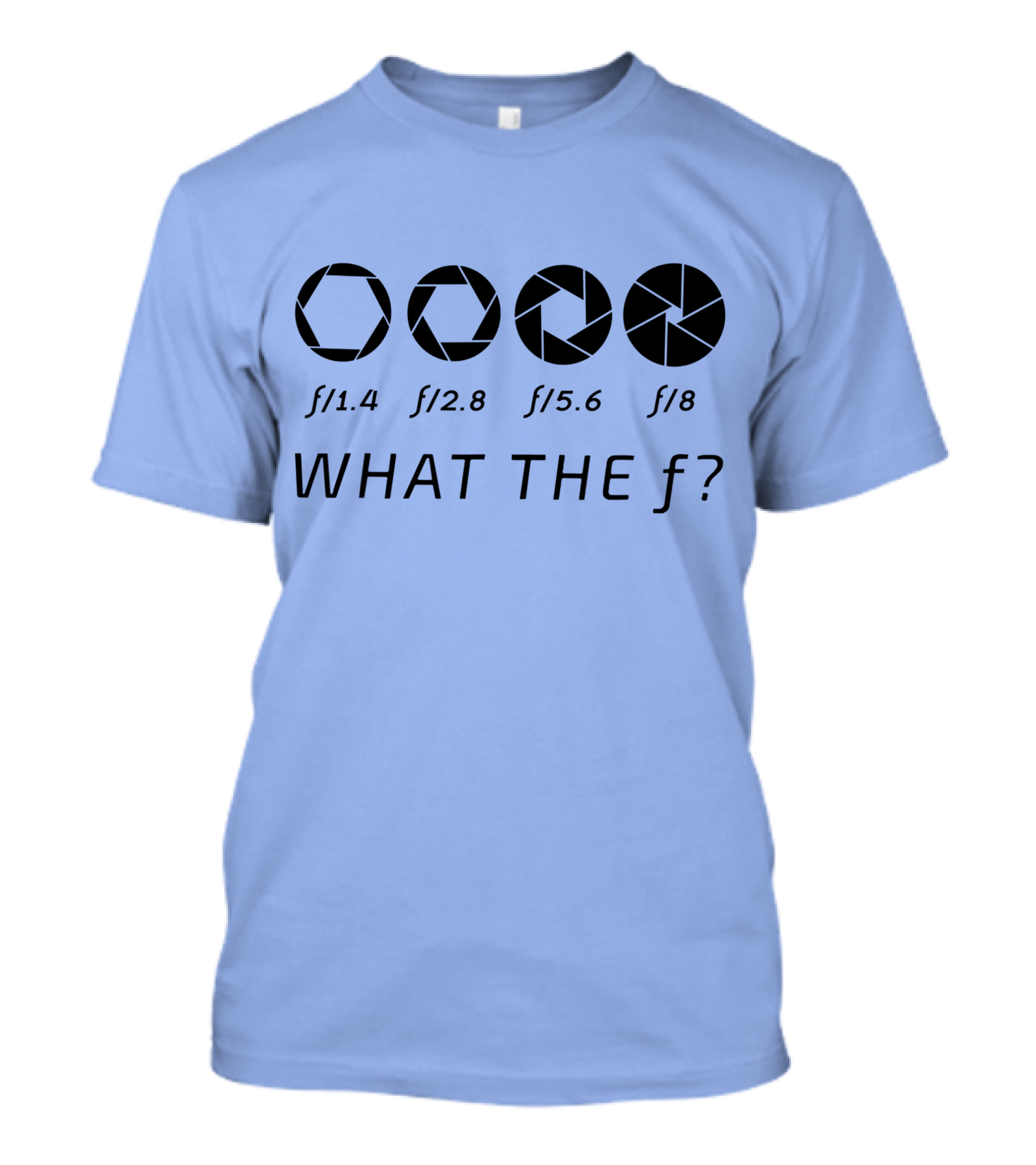 WHAT THE F STOP LENS PHOTOGRAPHER CAMERA PHOTOGRAPHY T-Shirt