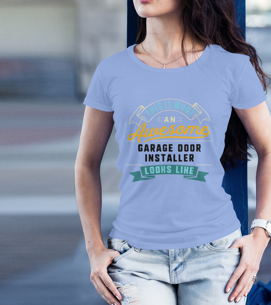 This Is What An Awesome Garage Door Installer Looks Like T-Shirt