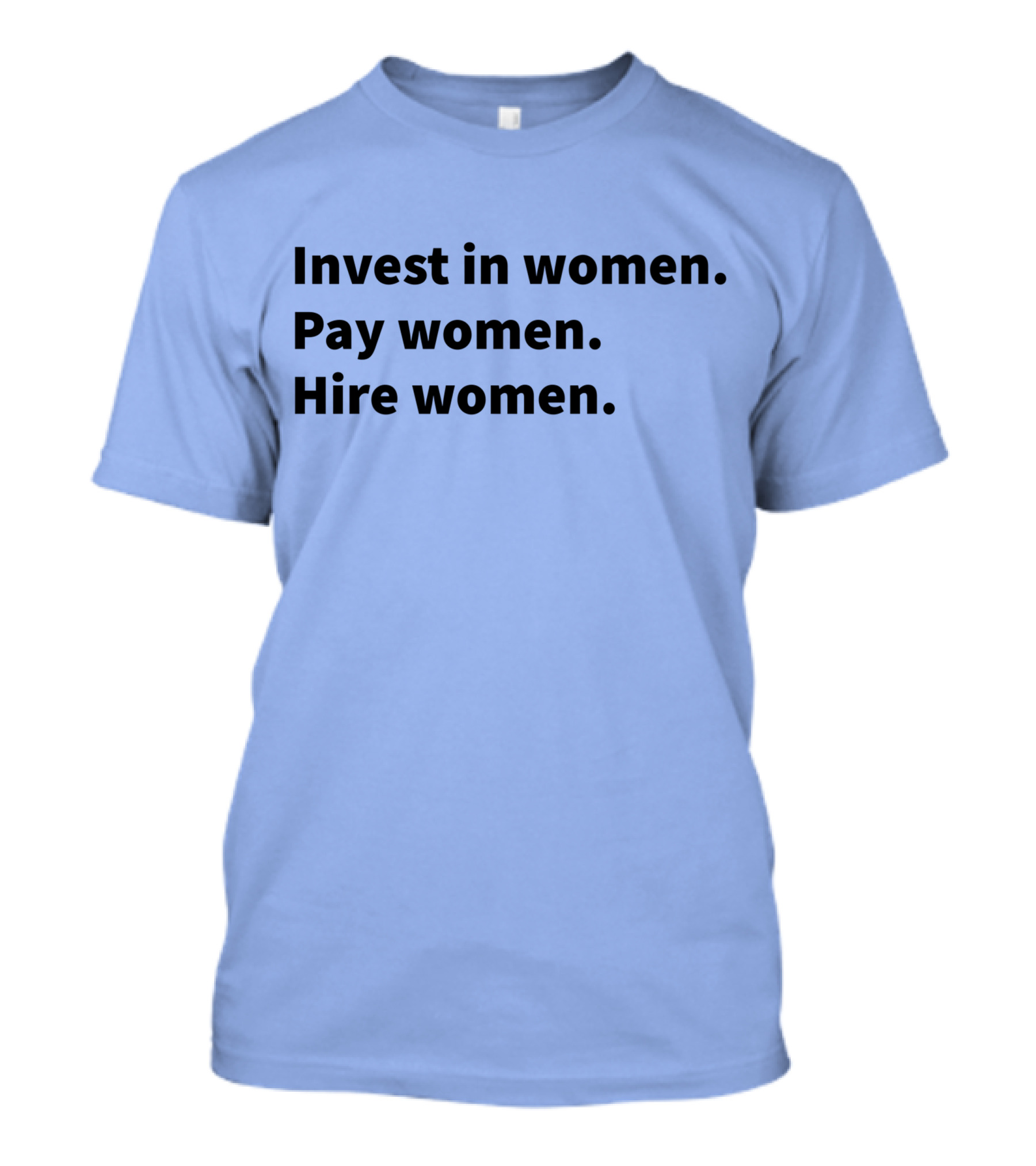 Invest In Women Pay Women Hire Women Feminist Empowerment T-Shirt