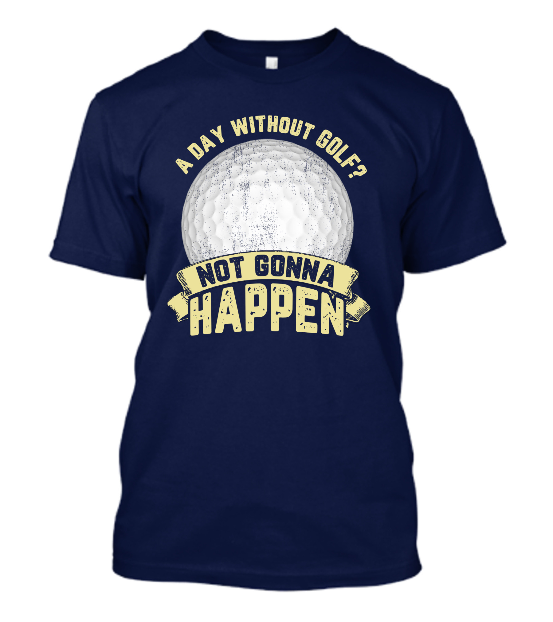 A Day Without Golf Not Gonna Happen Golf Ball T-Shirt