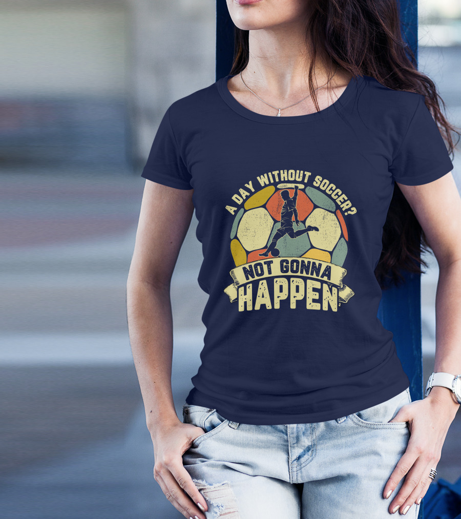 A Day Without Soccer Not Gonna Happen Vintage Soccer Player T-Shirt