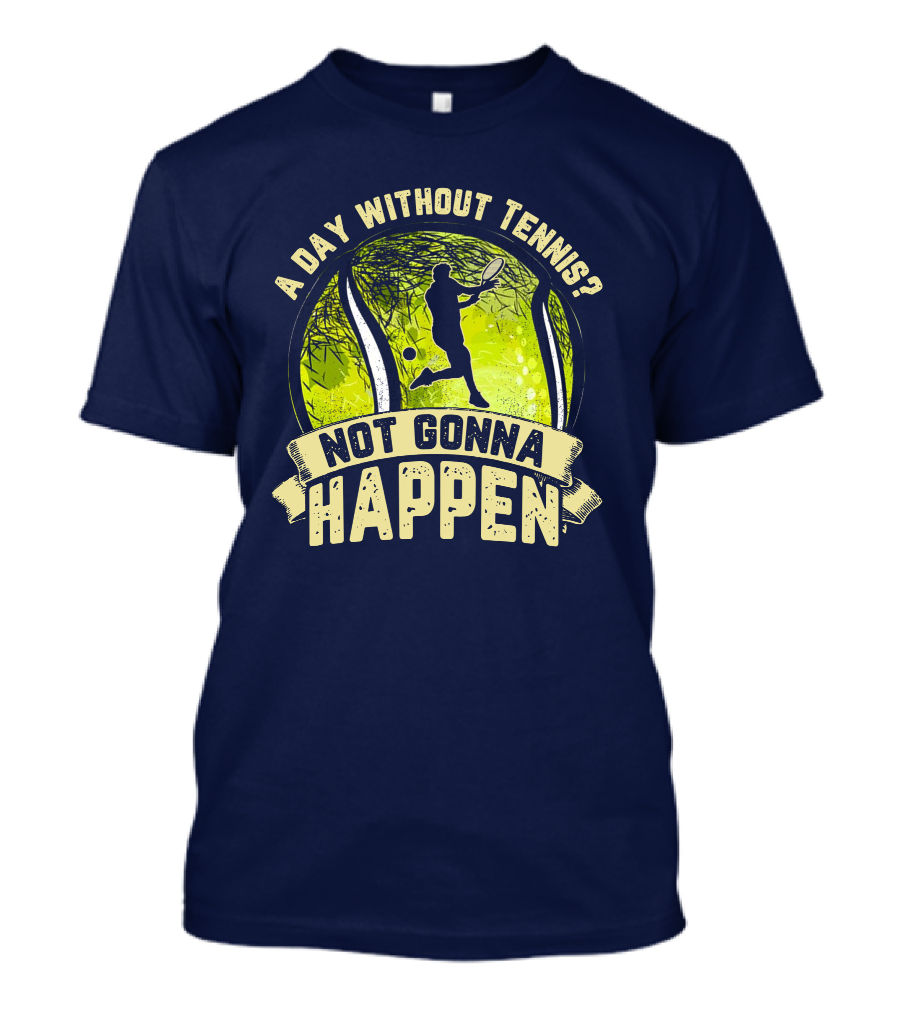 A Day Without Tennis Not Gonna Happen Vintage Tennis Player Silhouette And Ball T-Shirt
