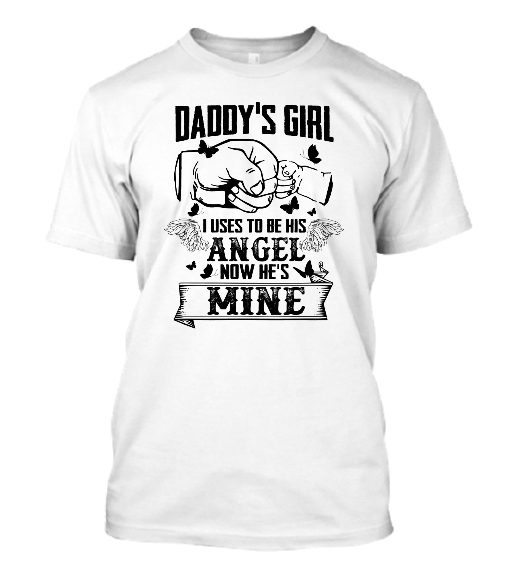 DADDY'S GIRL I USES TO BE HIS ANGEL NOW HE'S MINE T-Shirt