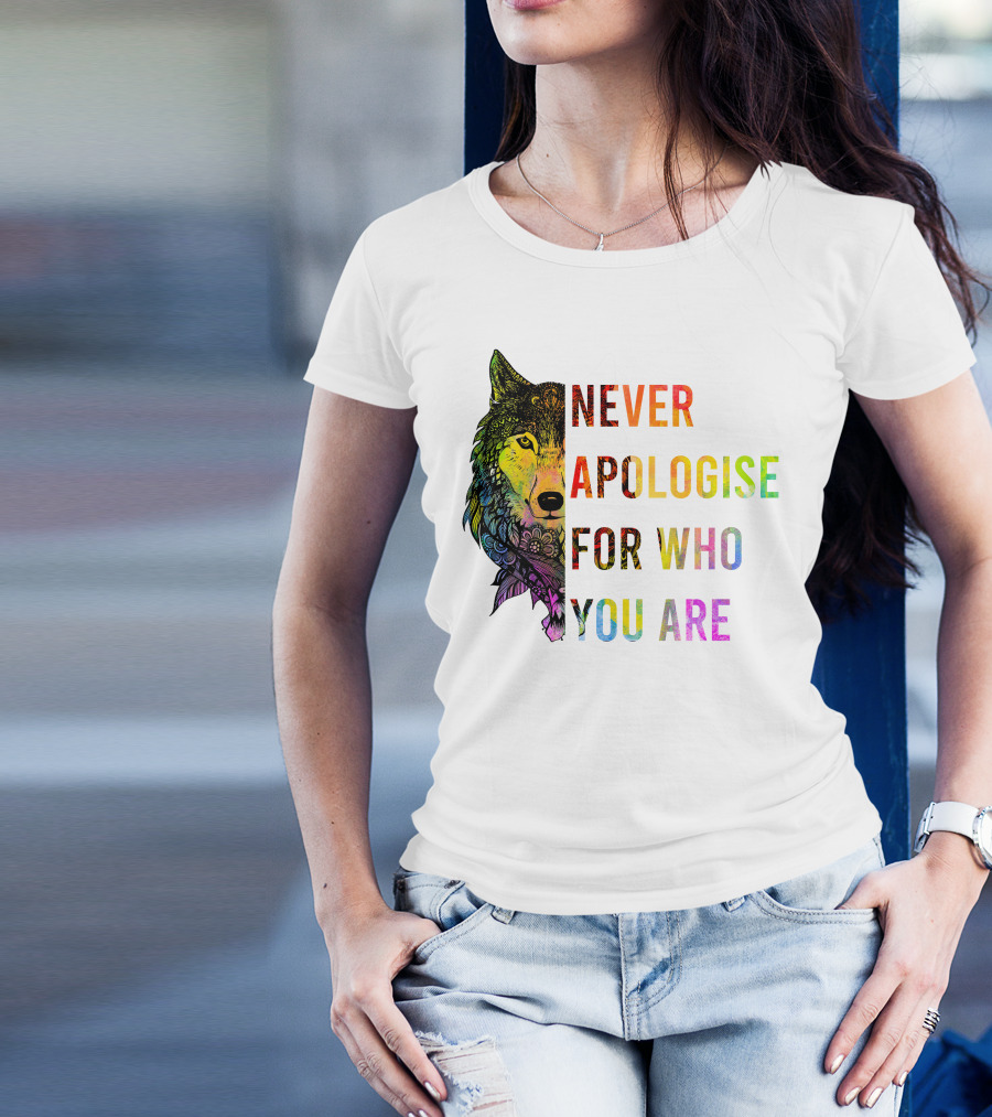 Funny Great Wolf Never Apologise For Who You Are Colorful T-Shirt