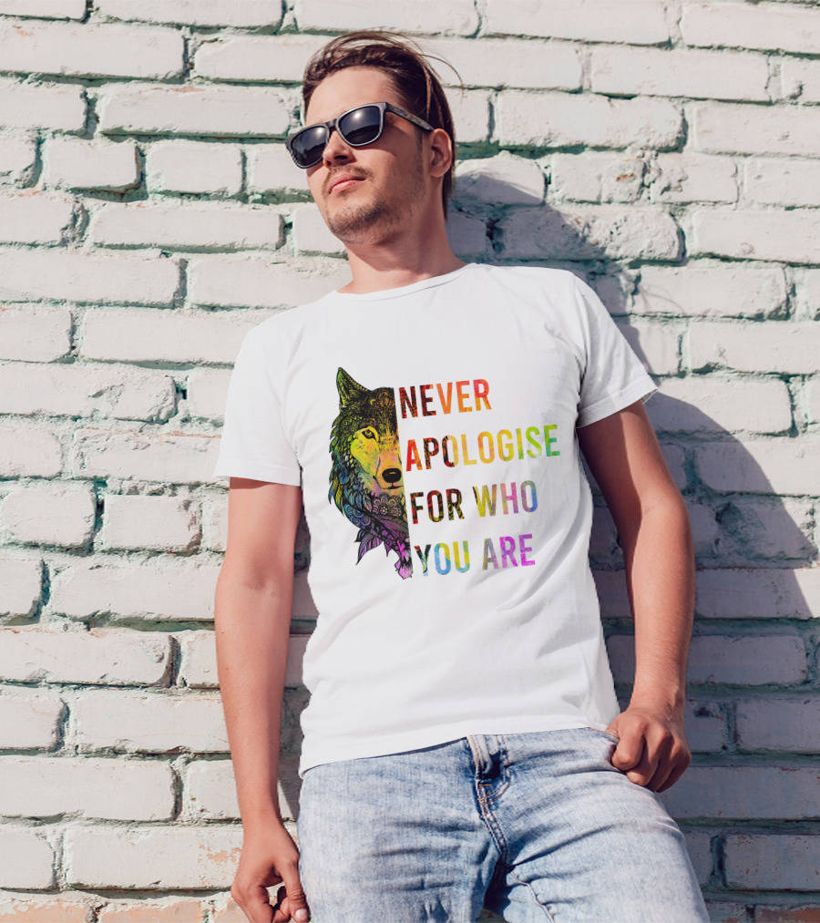 Funny Great Wolf Never Apologise For Who You Are Colorful T-Shirt