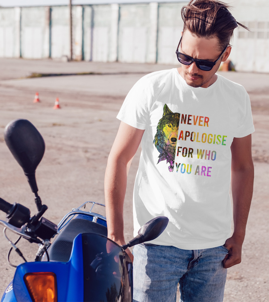 Funny Great Wolf Never Apologise For Who You Are Colorful T-Shirt