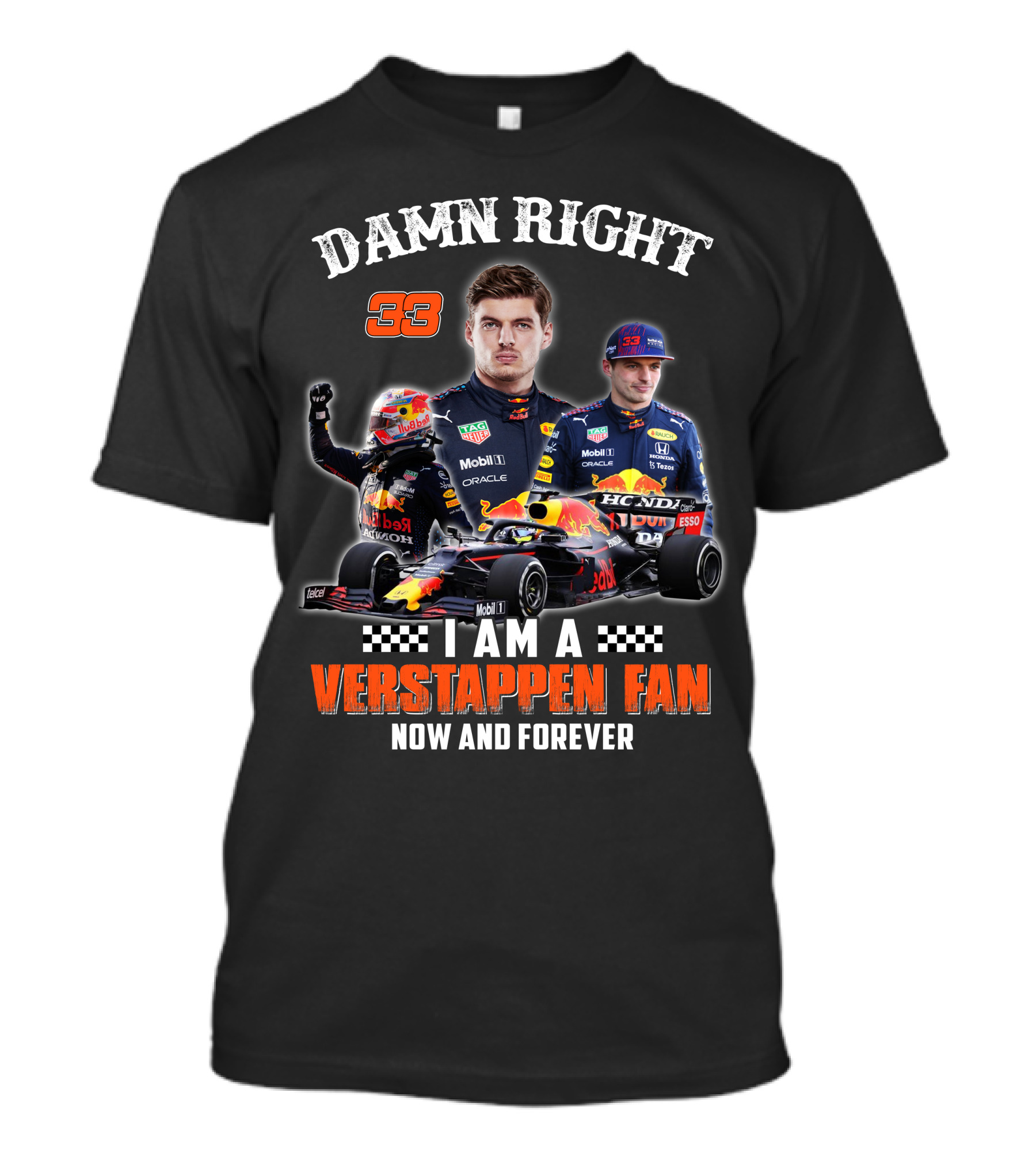 DAMN RIGHT 33 I AM A VERSTAPPEN FAN NOW AND FOREVER T-Shirt
