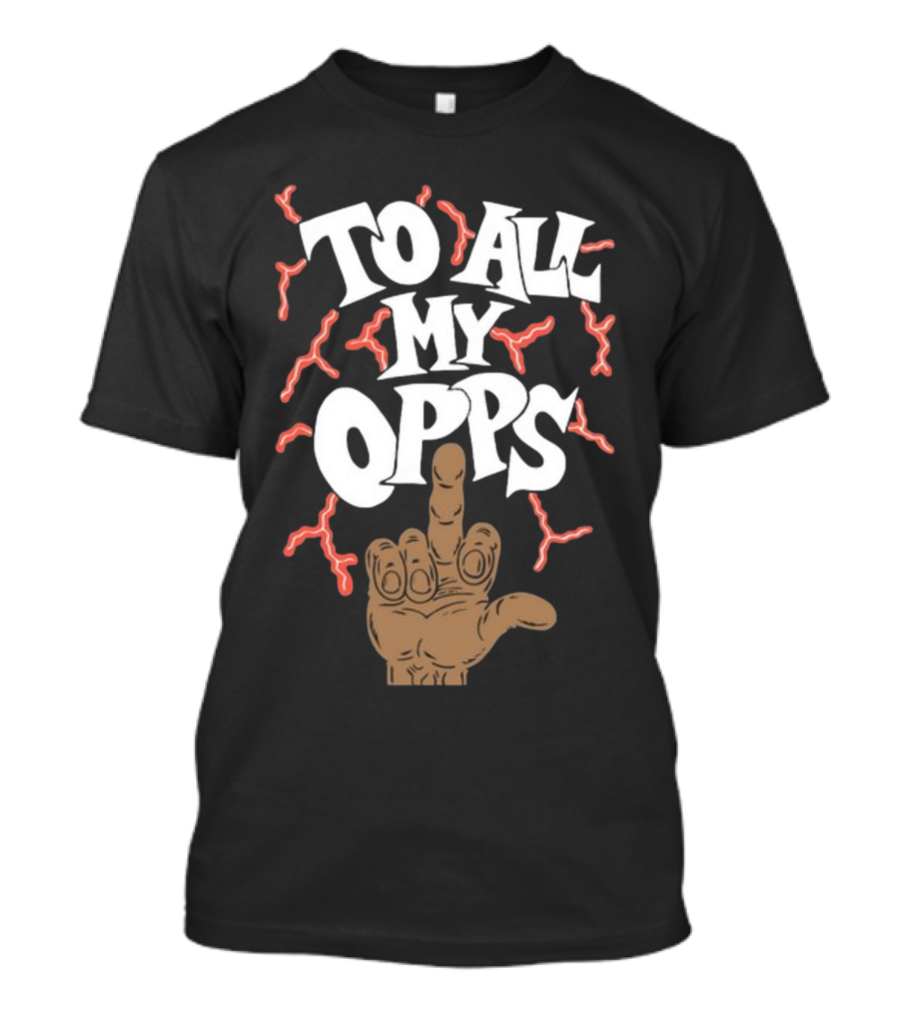 Frko Middle Finger Gesture With To All My Opps Text And Lightning Bolts T-Shirt