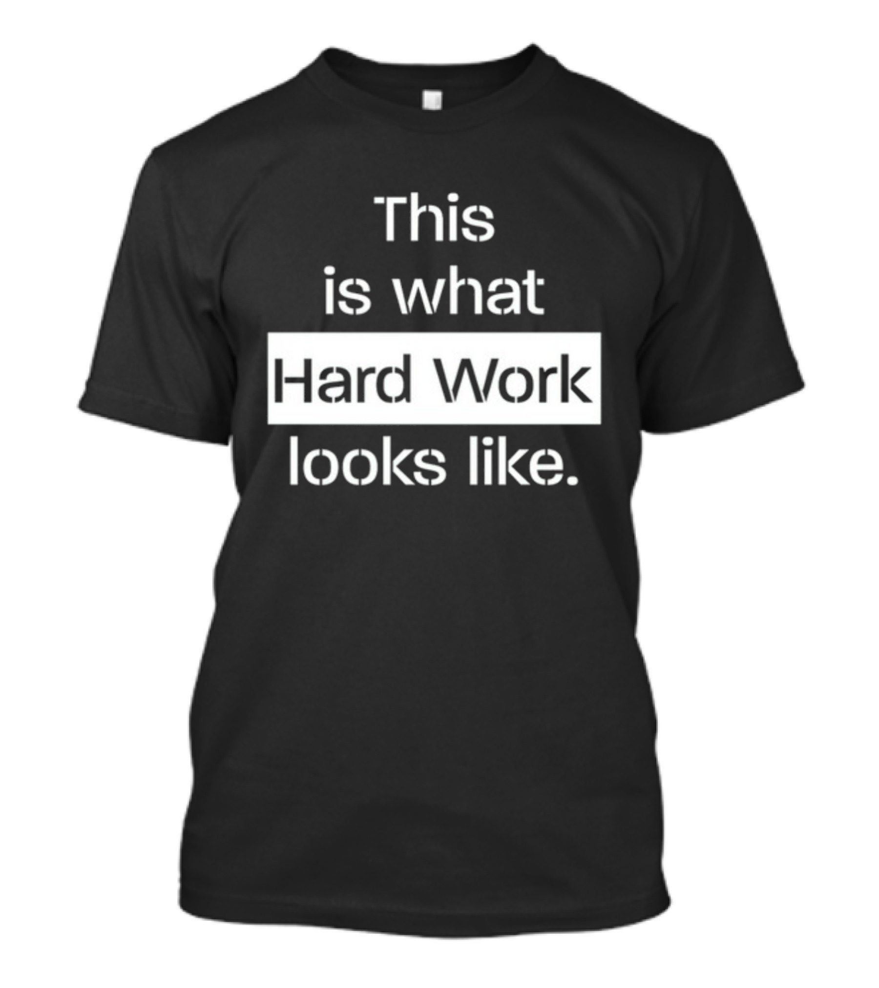 This Is What Hard Work Looks Like Text Motivational Message T-Shirt