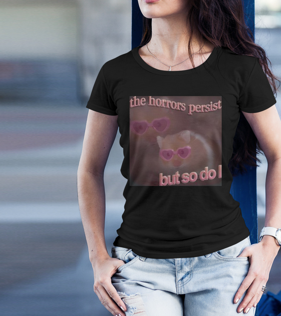 The Horrors Persist But So Do I Hamster Wearing Heart-Shaped Sunglasses T-Shirt