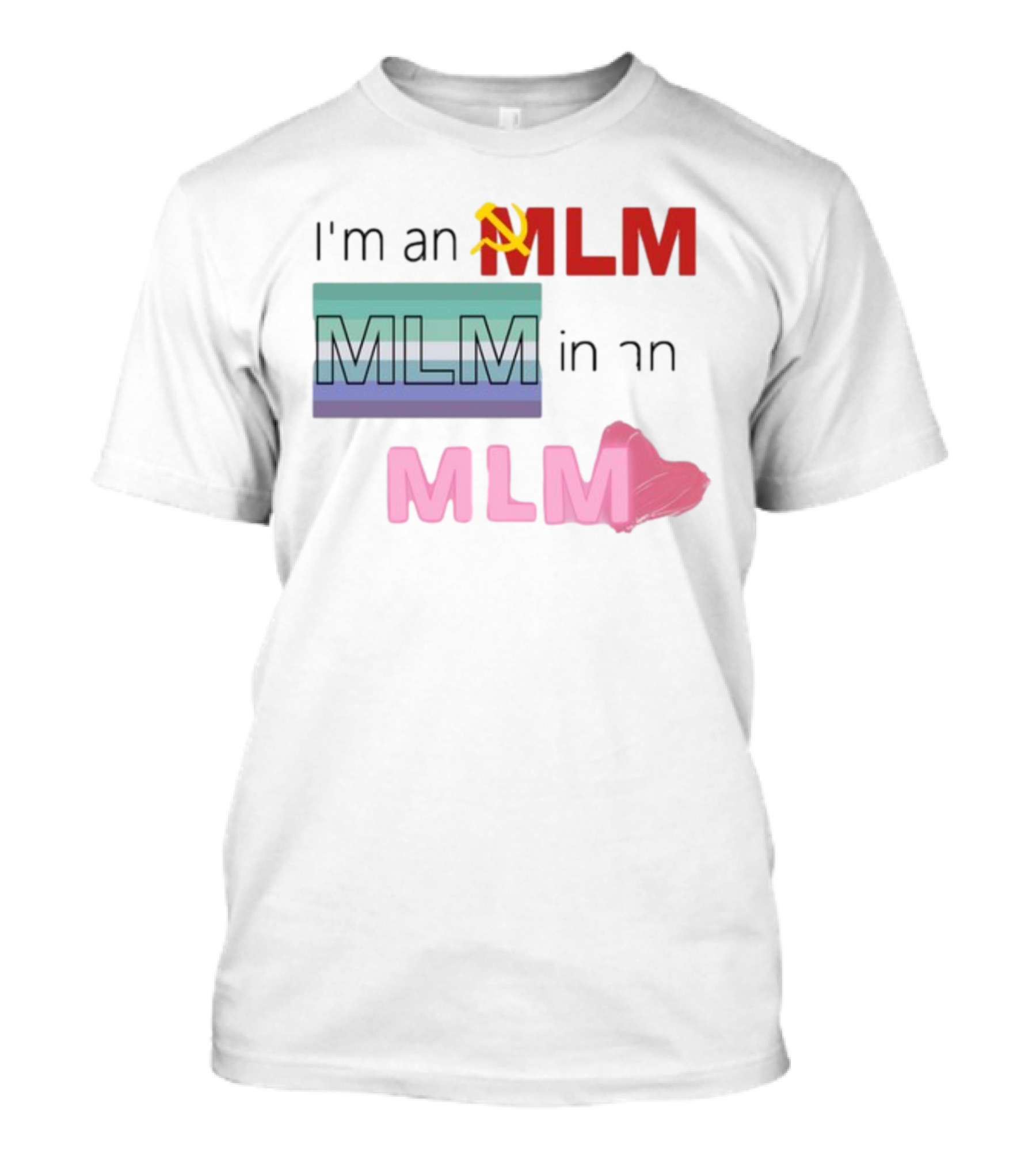 I'm An MLM MLM In An MLM Flag Hammer Sickle Heart T-Shirt