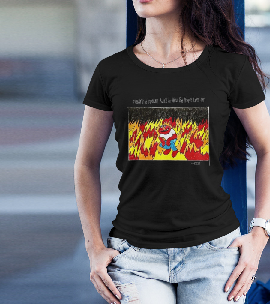 Matt Gray There's A Special Place In Hell For People Like Us Cartoon Creature Surrounded By Flames T-Shirt