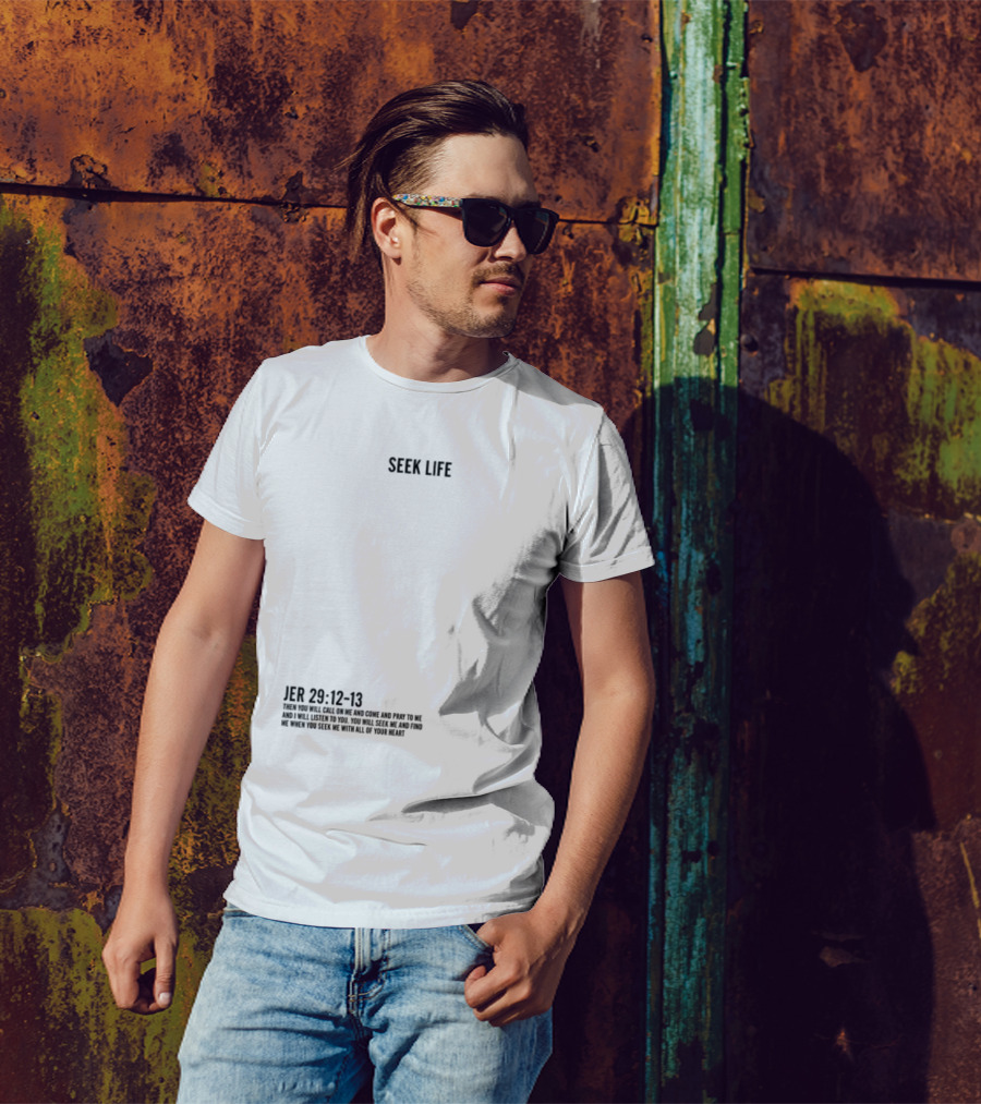 Seek Life Jer 29 12-13 You Will Call Me And Pray Listen Seek Me Hearts T-Shirt