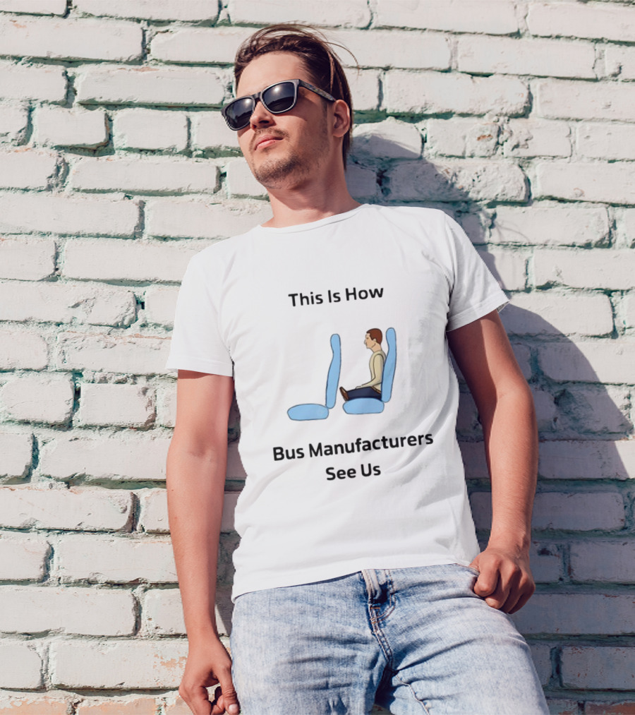 This Is How Bus Manufacturers See Us Seating T-Shirt