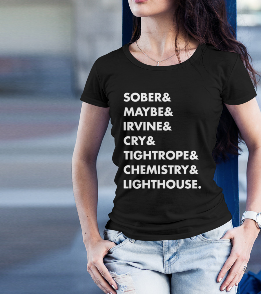 Sober Maybe Irvine Cry Tightrope Chemistry Lighthouse Playlist T-Shirt
