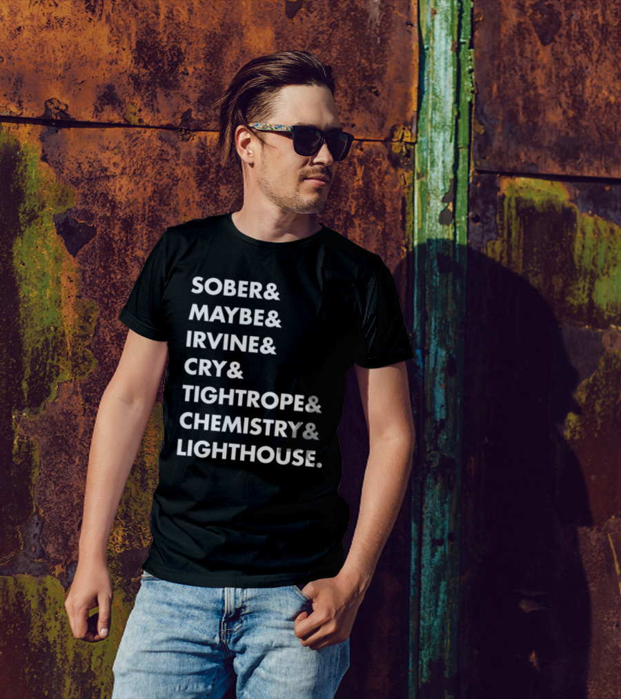 Sober Maybe Irvine Cry Tightrope Chemistry Lighthouse Playlist T-Shirt