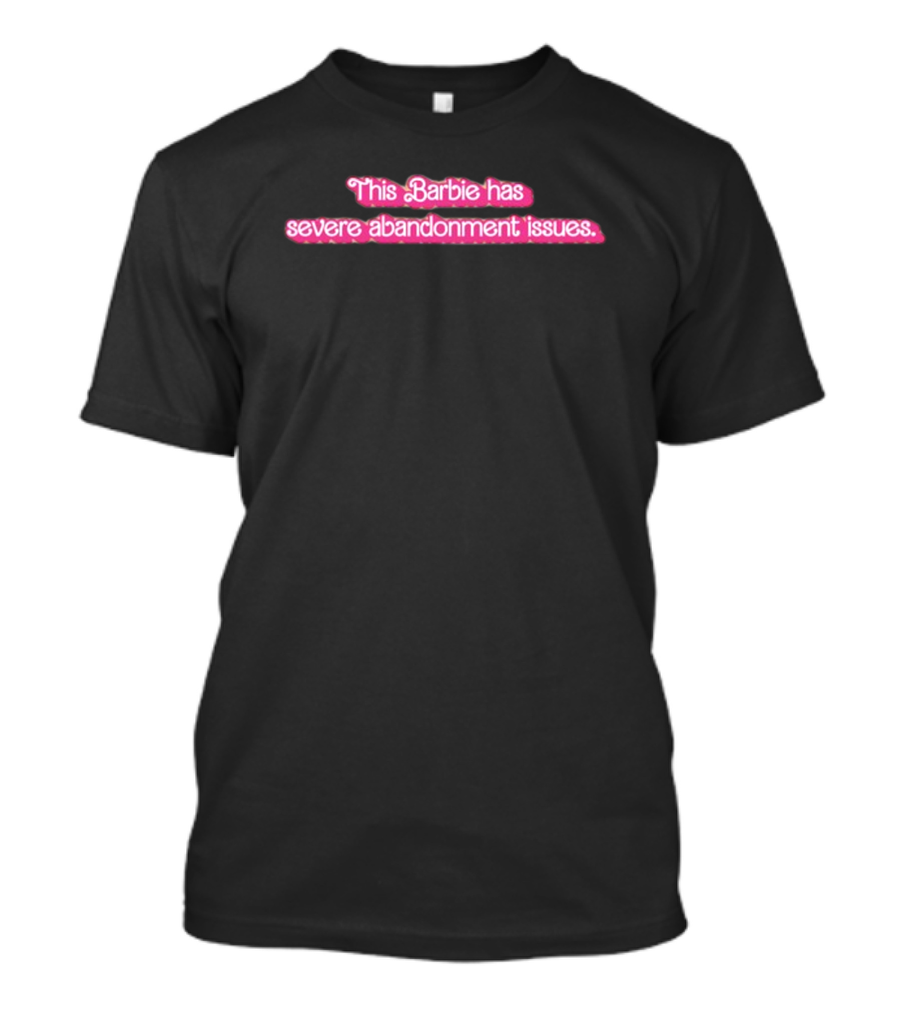 Summerahrens This Barbie Has Severe Abandonment Issues Black Background T-Shirt