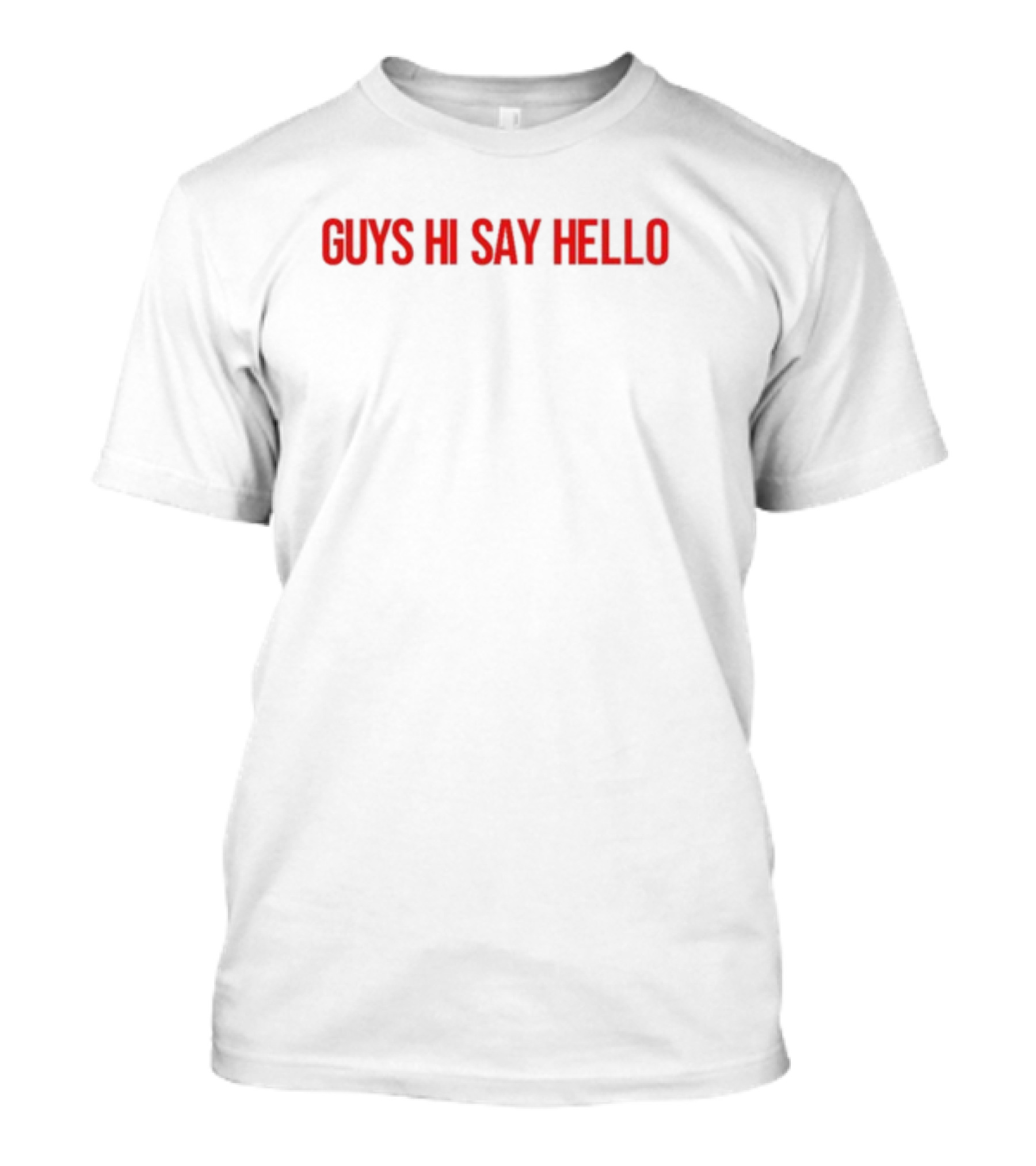 Guys Hi Say Hello T-Shirt