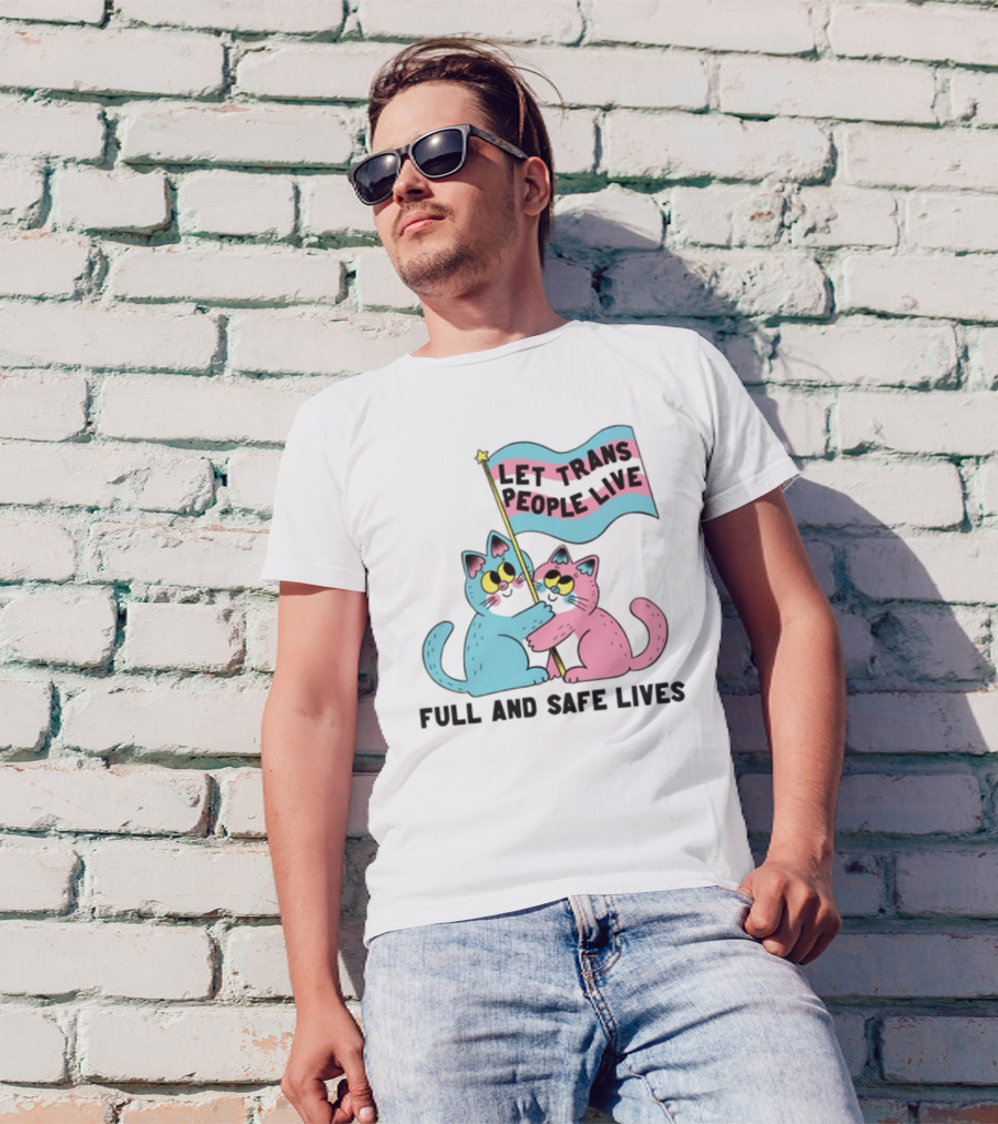 Let Trans People Live Full And Safe Lives Cats Hugging Trans Flag T-Shirt