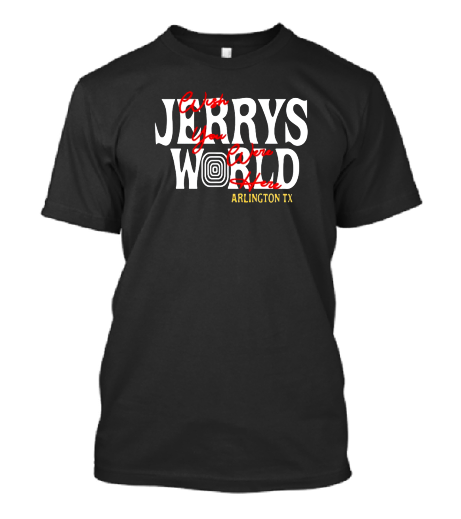 J Tuck Wearing Jerry's World Wish You Were Here Arlington TX T-Shirt