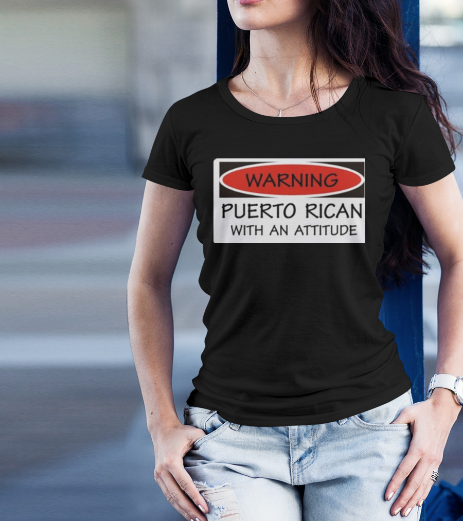 Warning Puerto Rican With An Attitude T-Shirt