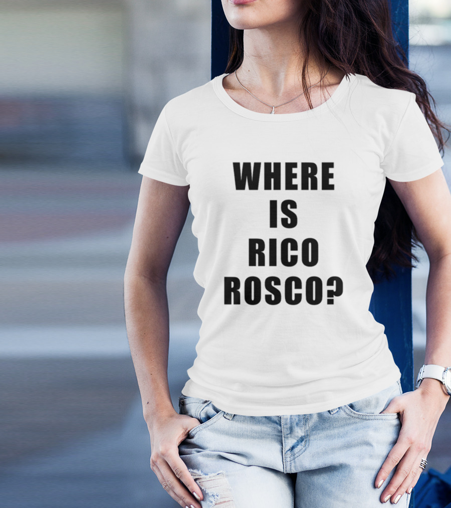 Where Is Rico Rosco? T-Shirt