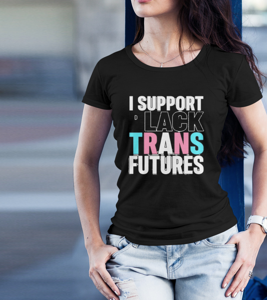Funkgodartist I Support Black Trans Futures T-Shirt