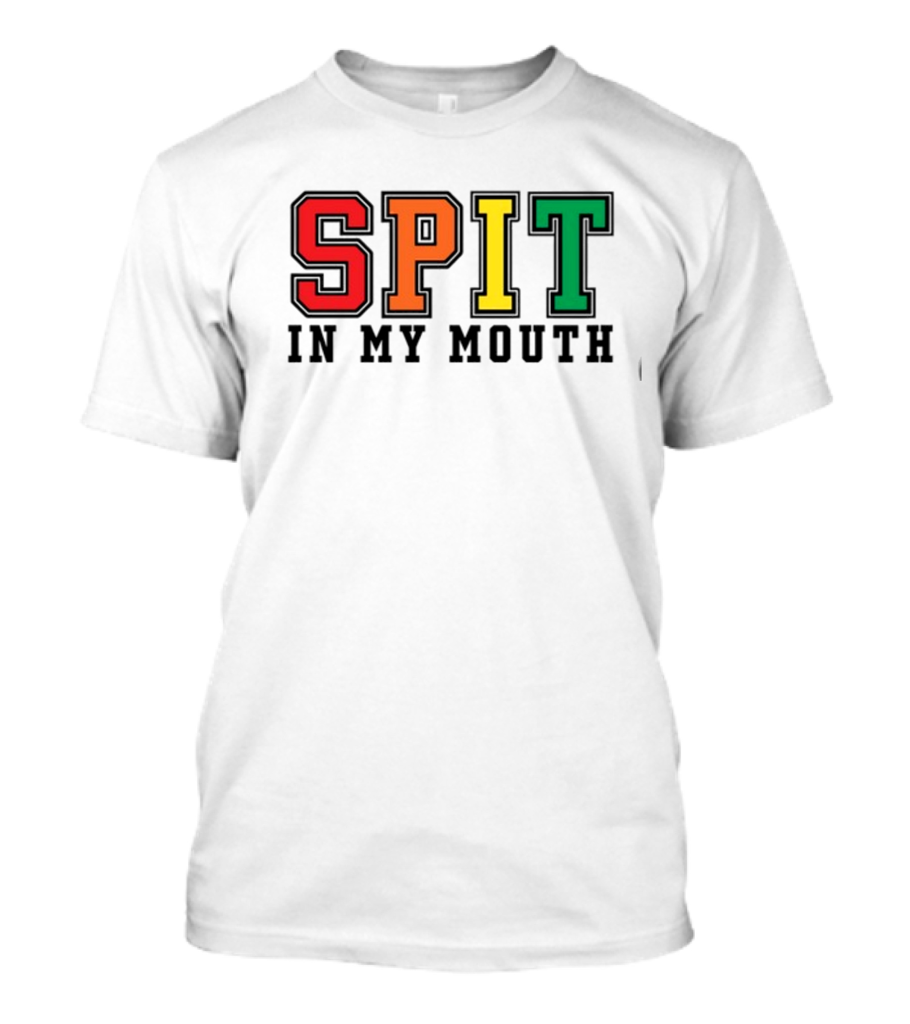 ShirtsThatGoHard SPIT IN MY MOUTH Bold Rainbow Letters T-Shirt