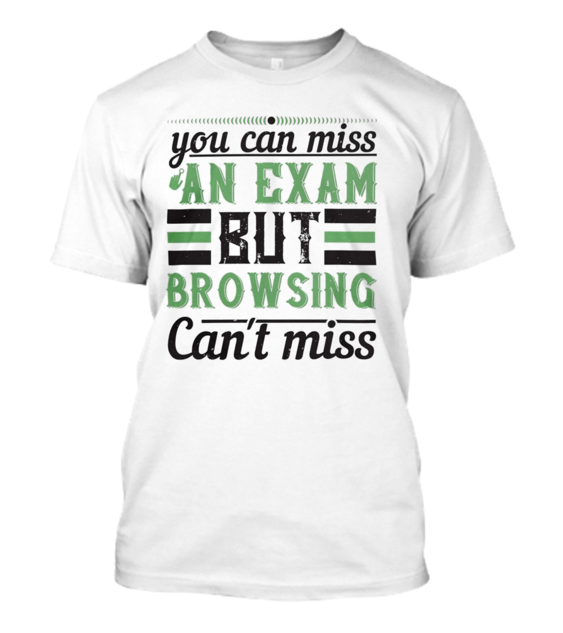 You Can Miss An Exam But Browsing Can't Miss T-Shirt