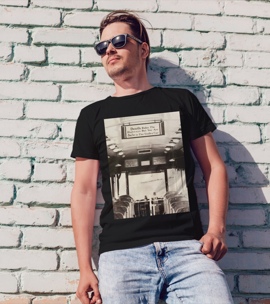 Death Rides The Highways But You Are Safe In The Trolley Car Vintage Safety Warning T-Shirt