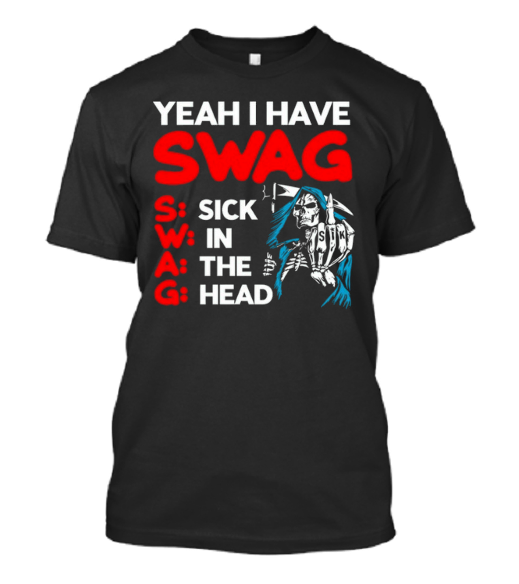 Yeah I Have Swag Sick In The Head Skeleton Hand T-Shirt