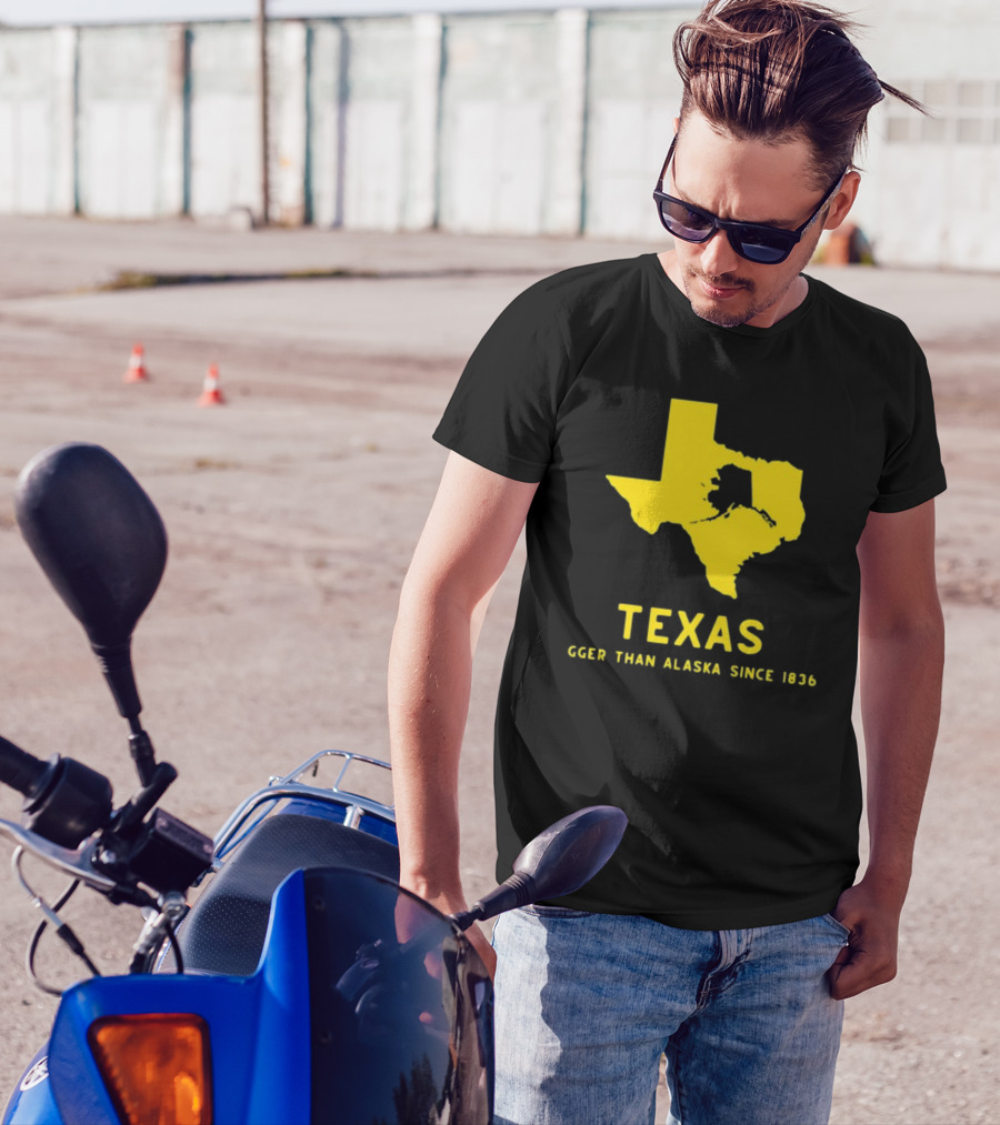 Texas Humor Bigger Than Alaska Since 1836 T-Shirt