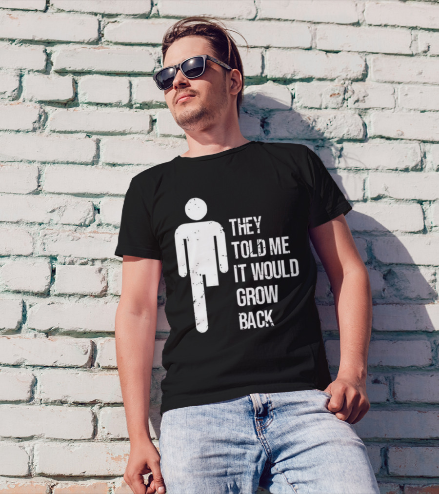 They Told Me It Would Grow Back One-Legged Figure T-Shirt