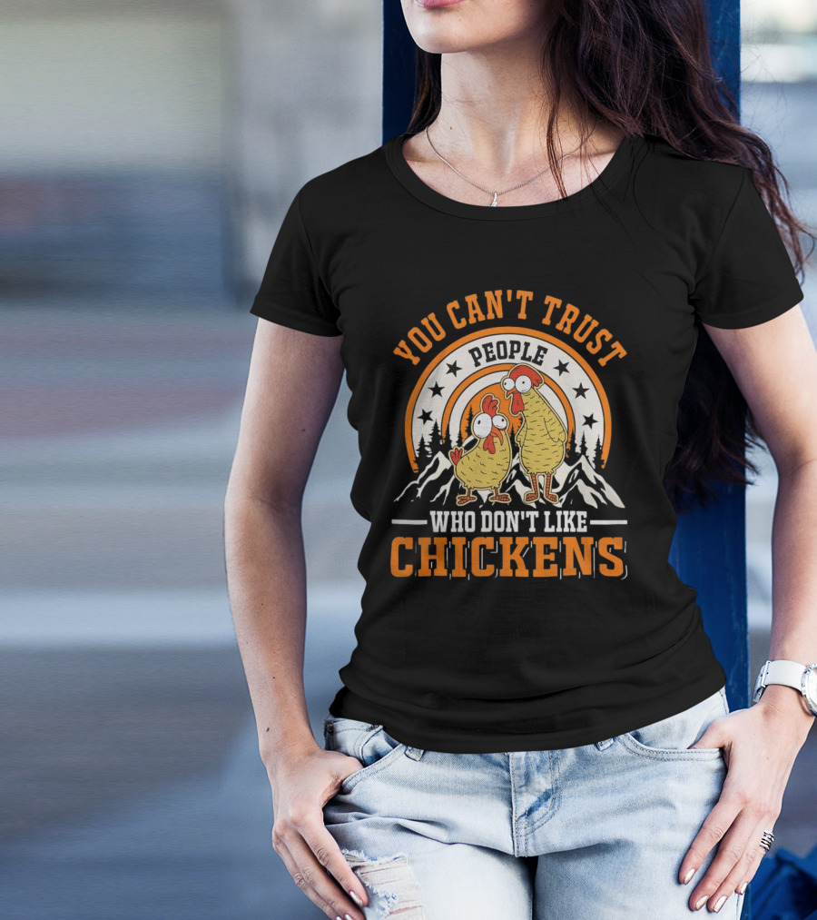 You Can't Trust People Who Don't Like Chickens Funny Cartoon Style With Mountains And Stars T-Shirt