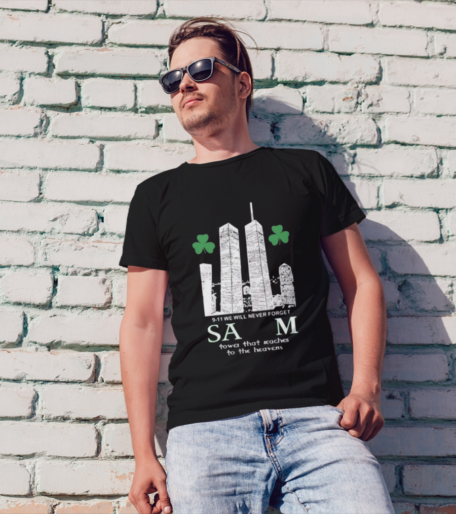 9-11 We Will Never Forget Shamrock Salem Tower That Reaches To The Heavens T-Shirt