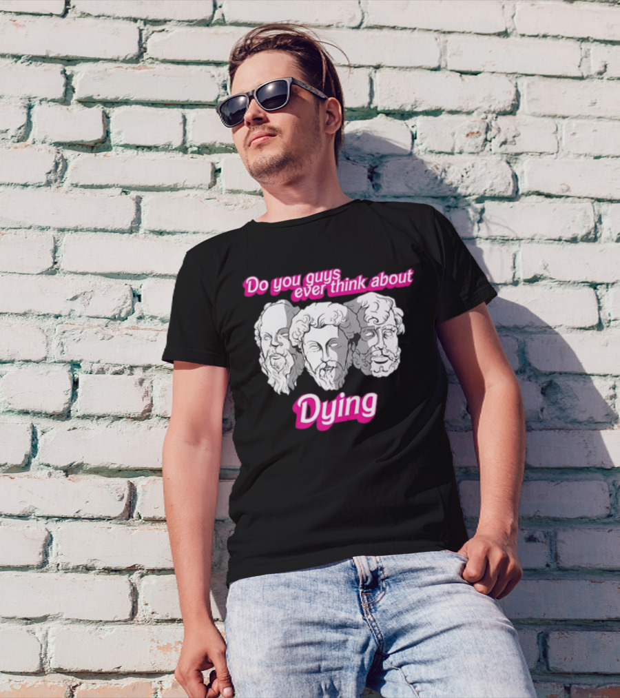 Do You Guys Ever Think About Dying Philosophers Greek Statue Heads T-Shirt