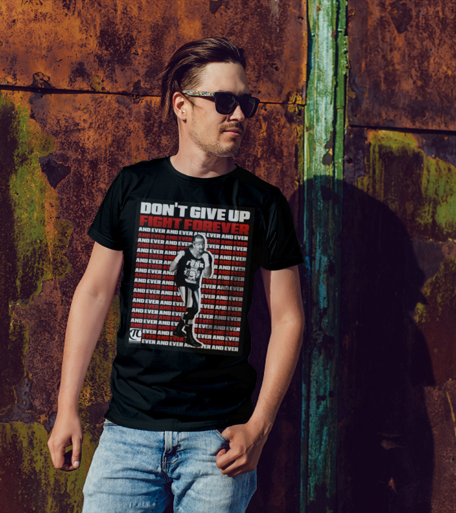 Terry Funk Don't Give Up Fight Forever And Ever And Ever And Ever And Ever T-Shirt
