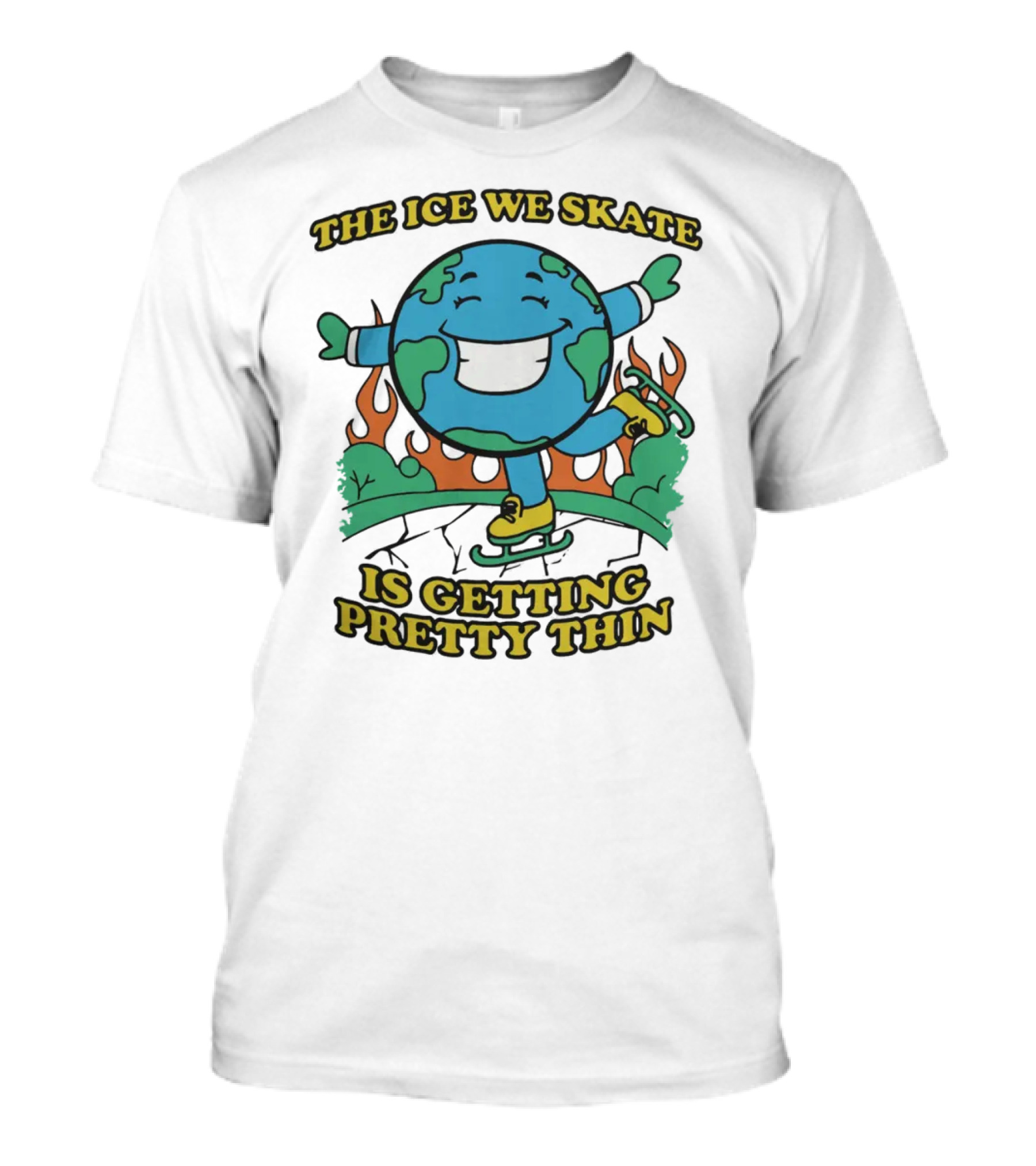 The Ice We Skate Is Getting Pretty Thin Earth Skating On Melting Ice With Flames T-Shirt