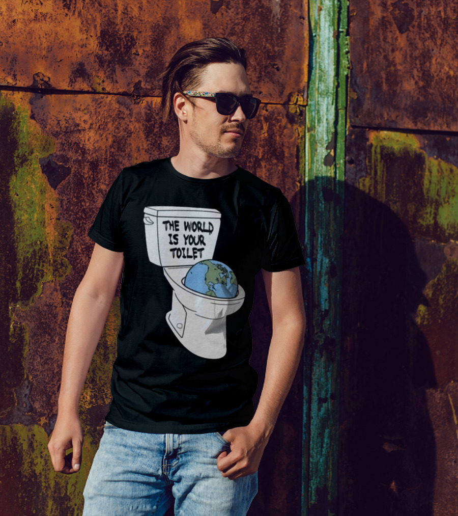 Shitheadsteve Store The World Is Your Toilet Earth In Toilet Bowl T-Shirt