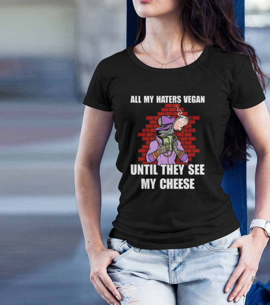 All My Haters Vegan Until They See My Cheese Smoking Mouse Gangster Stacks Red Brick Wall T-Shirt