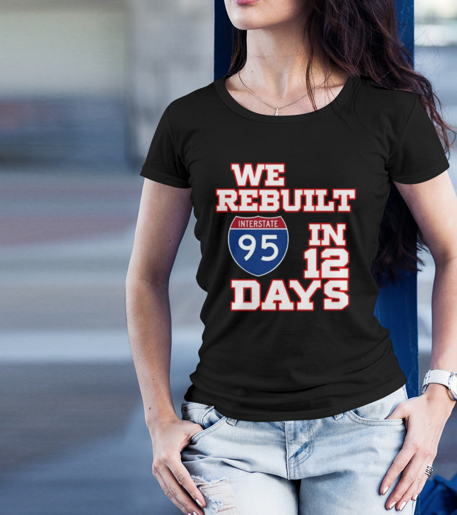 We Rebuilt Interstate 95 In 12 Days T-Shirt