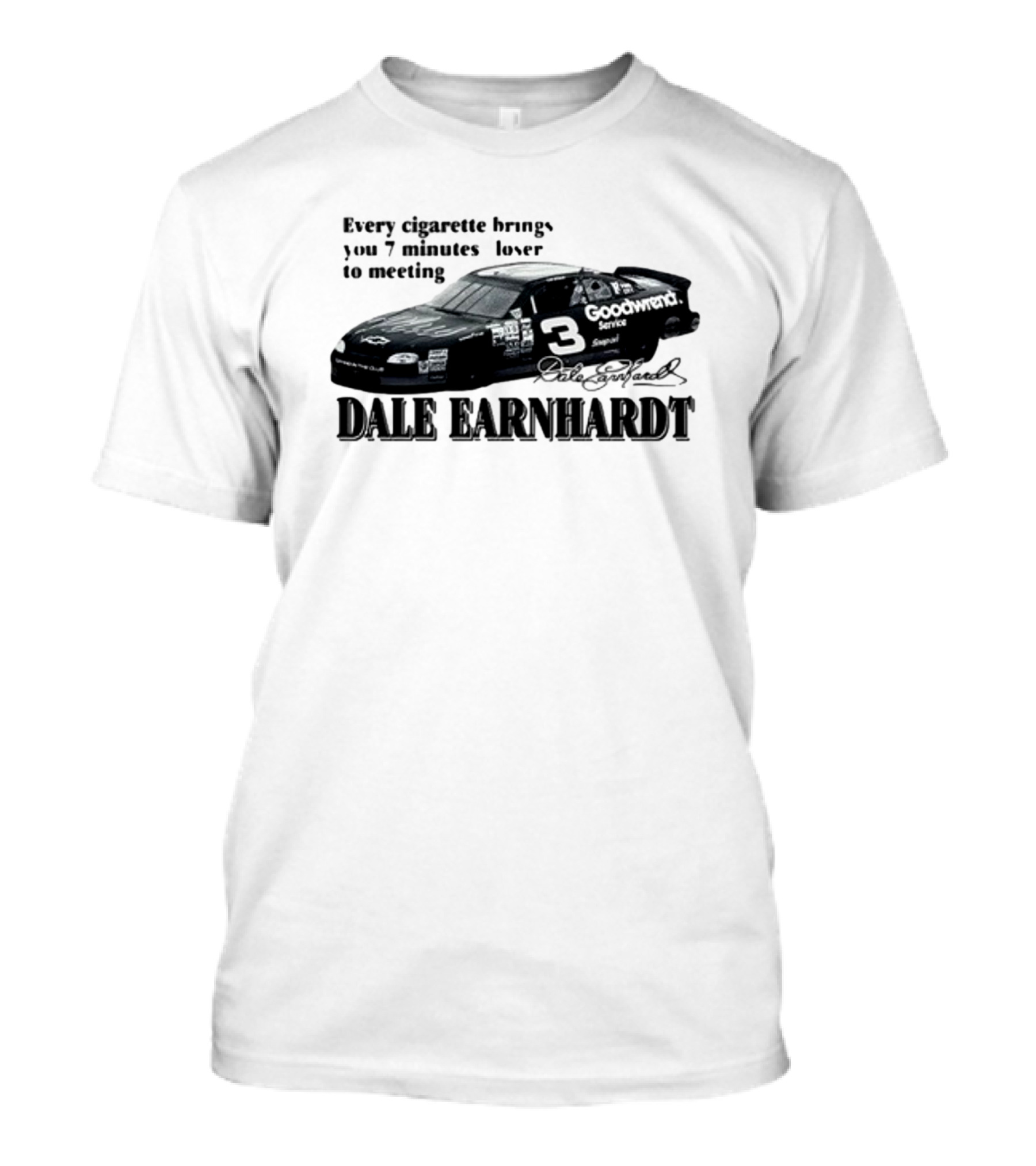 Every Cigarette Brings You 7 Minutes Closer To Meeting Dale Earnhardt Goodwrench Service 3 Racing Car T-Shirt