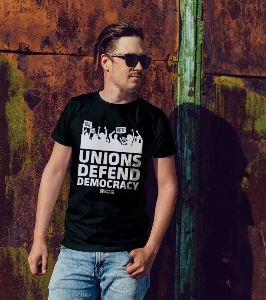 Unions Defend Democracy Michigan Labor Foundation Vote T-Shirt