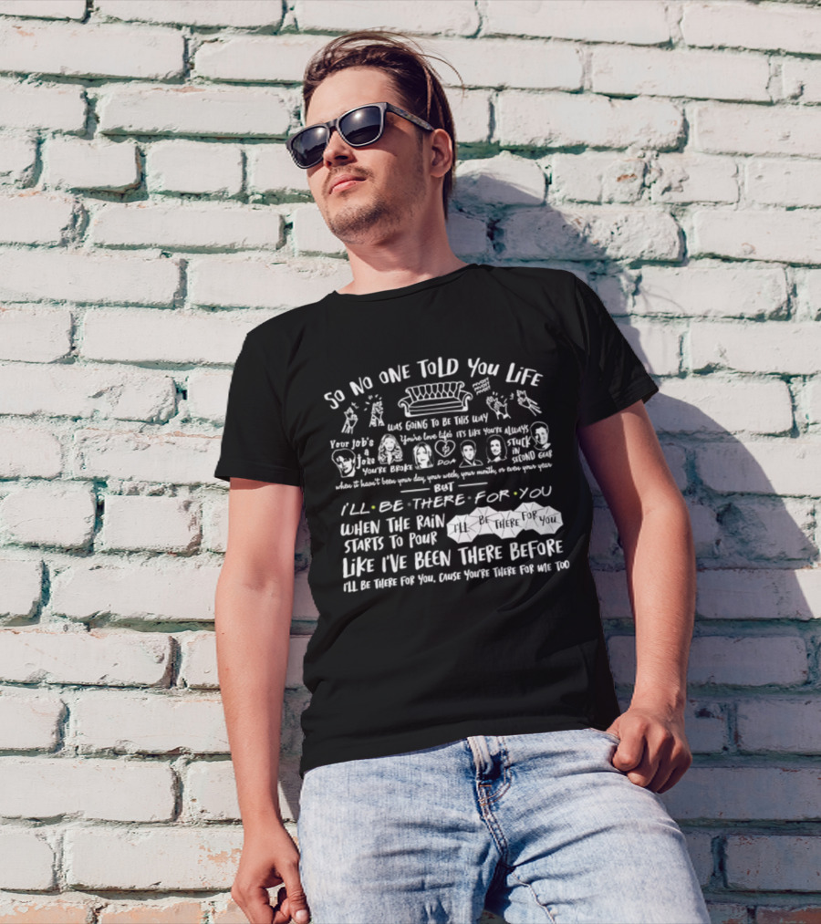 So No One Told You Life Was Going To Be This Way Couch I'll Be There For You T-Shirt