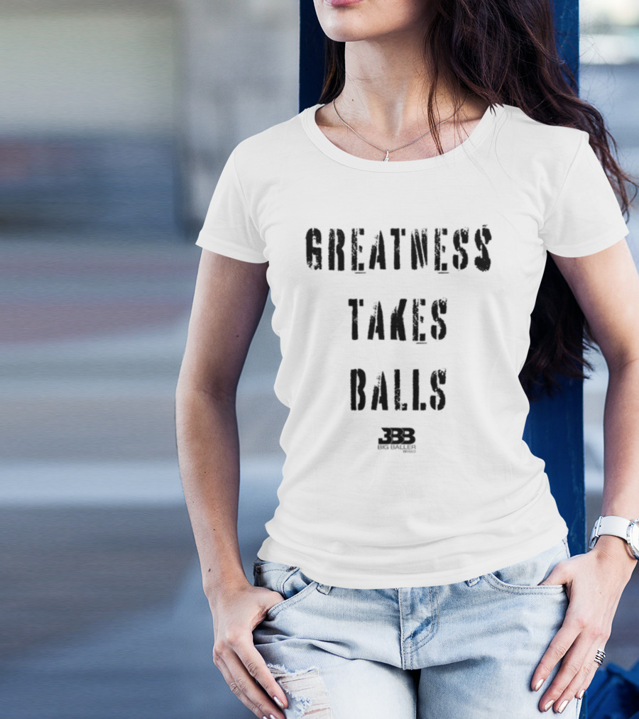 Greatness Takes Balls Big Baller Brand 3BB T-Shirt