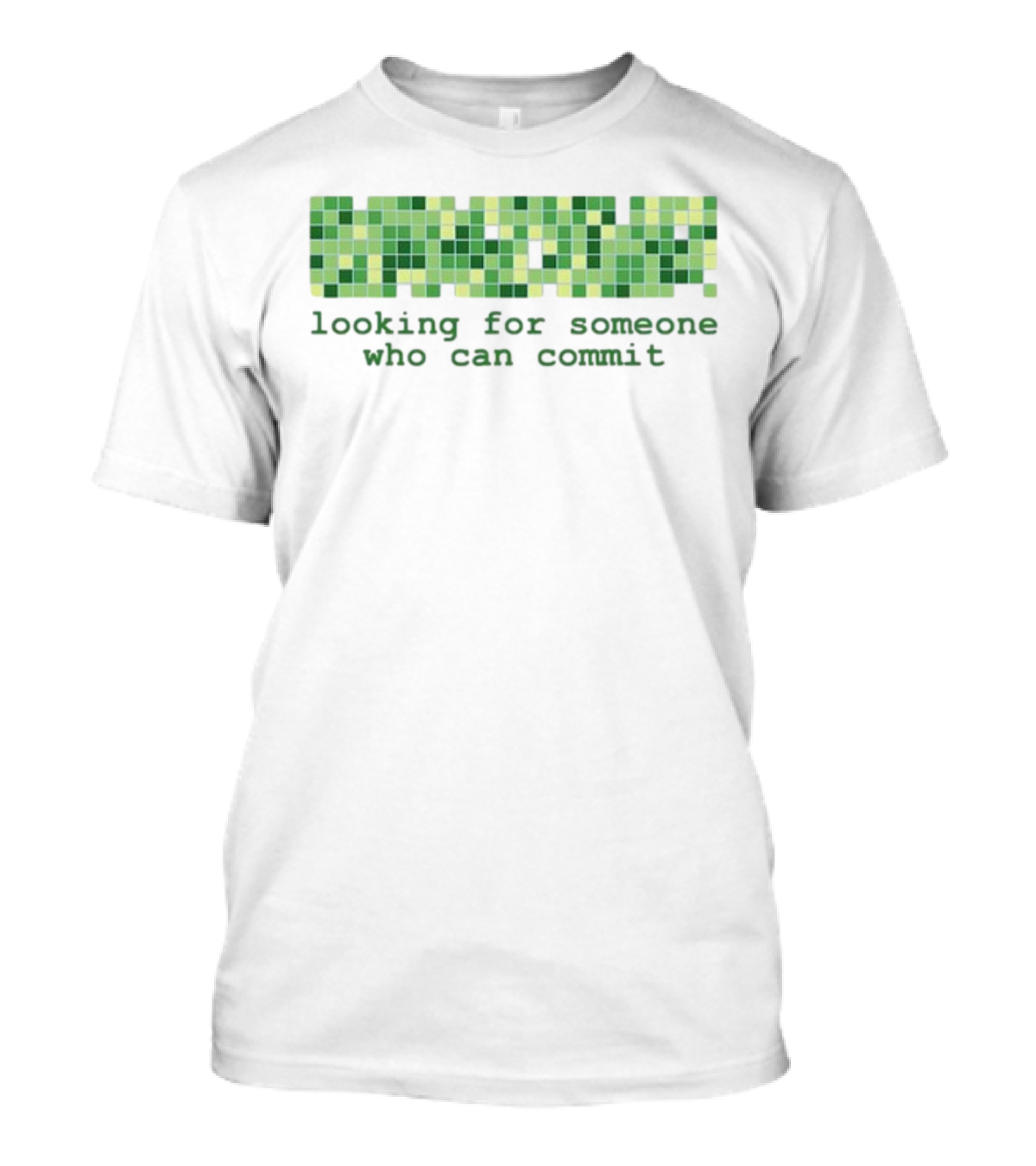 Looking For Someone Who Can Commit Green Square Pixel Concept T-Shirt